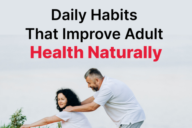 Daily Habits That Improve Adult Health Naturally