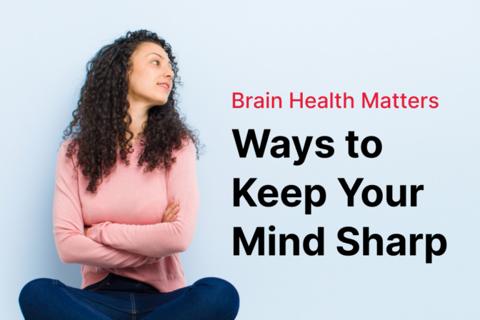 Brain Health Matters: Ways to Keep Your Mind Sharp